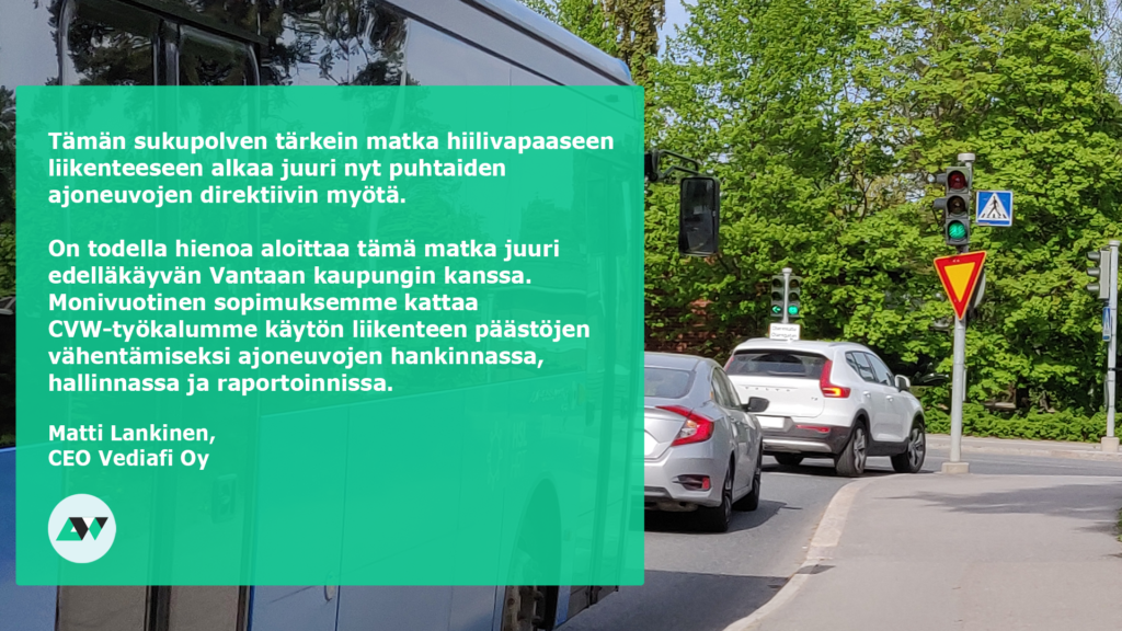 Tämän sukupolven tärkein matka hiilivapaaseen liikenteeseen alkaa juuri nyt puhtaiden ajoneuvojen direktiivin myötä.

On todella hienoa aloittaa tämä matka juuri edelläkäyvän Vantaan kaupungin kanssa. Monivuotinen sopimuksemme kattaa CVW-työkalumme käytön liikenteen päästöjen vähentämiseksi ajoneuvojen hankinnassa, hallinnassa ja raportoinnissa. 